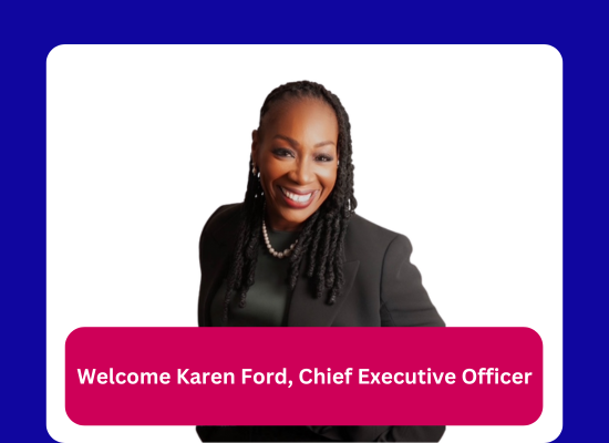 Welcome Karen Ford, Chief Executive Officer